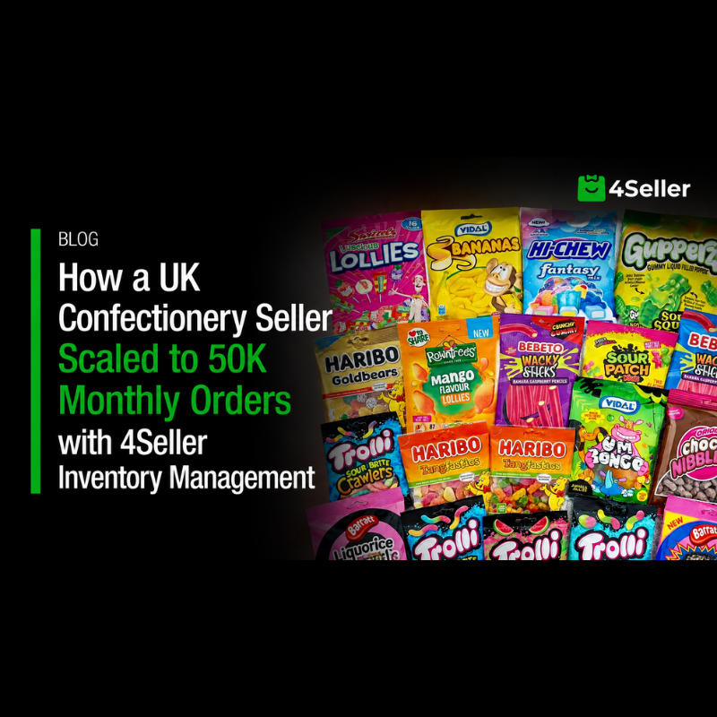 How a UK Confectionery Seller Scaled to 50K Monthly Orders with 4Seller Inventory Management